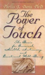 The Power of Touch: The Basis for Survival, Health, Intimacy, and Emotional Well-Being - Phyllis Davis