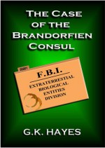 The Case of the Brandorfien Consul (EBE-FBI Files #1) - G.K. Hayes