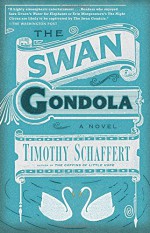 The Swan Gondola: A Novel - Timothy Schaffert