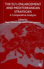 The EU's Enlargement and Mediterranean Strategies: A Comparative Analysis - Marc Maresceau, Erwan Lannon