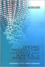 The National Academies Keck Futures Initiative Designing Nanostructures at the Interface Between Biomedical and Physical Systems: Conference Focus Group Summaries - National Academies, The National Academies