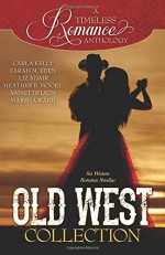 A Timeless Romance Anthology: Old West Collection (A Timless Romance Anthology) (Volume 7) - Carla Kelly, Sarah M. Eden, Liz Adair, Heather B. Moore, Annette Lyon, Marsha Ward