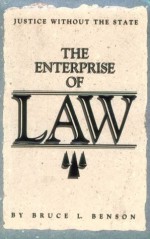 The Enterprise of Law: Justice Without the State - Bruce L. Benson