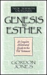 New Sermon Outlines to the Old Testament: Genesis Through Esther (New Sermon Outlines) - Gordon Jones