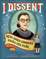 I Dissent: Ruth Bader Ginsburg Makes Her Mark - Debbie Levy, Elizabeth Baddeley