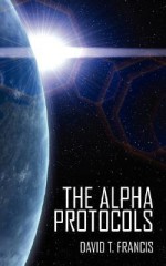 The Alpha Protocols - David Francis