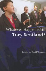 Whatever Happened to Tory Scotland? - David Torrance