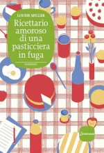 Ricettario amoroso di una pasticciera in fuga (Italian Edition) - Louise Miller, Matteo Curtoni, Maura Parolini