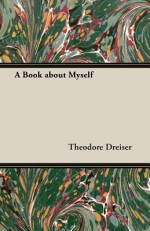 A Book about Myself - Theodore Dreiser