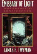 Emissary of Light: My Adventures With the Secret Peacemakers - James F. Twyman
