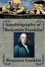 Autobiography of Benjamin Franklin - Benjamin Franklin, Richard S. Hartmetz