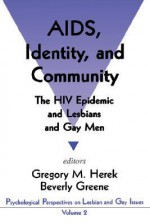 AIDS, Identity, and Community: The HIV Epidemic and Lesbians and Gay Men (Psychological Perspectives on Lesbian and Gay Issues, Volume 2) - Gregory M. Herek, Beverly Greene