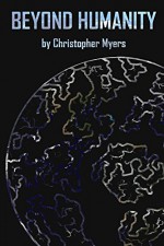Beyond Humanity - Christopher Myers