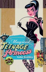 I Am a Magical Teenage Princess - Luke Geddes