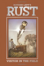 Rust Vol. 1: Visitor in the Field - Royden Lepp, Rebecca Taylor
