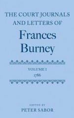The Court Journals and Letters of Frances Burney: Volume I: 1786 - Peter Sabor