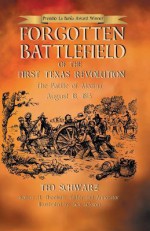 Forgotten Battlefield of the First Texas Revolution: The First Battle of Medina August 18, 1813 - Ted Schwarz, Robert H Thonhoff, Jack Jackson