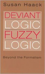 Deviant Logic, Fuzzy Logic: Beyond the Formalism - Susan Haack