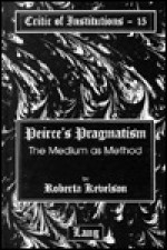 Peirce's Pragmatism: The Medium as Method - Roberta Kevelson