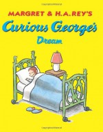 Curious George's Dream - Margret Rey, H.A. Rey