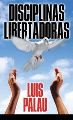 Disciplinas Libertadoras: Liberating Disciplines - Luis Palau