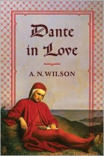 Dante in Love - A.N. Wilson