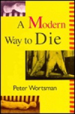 A Modern Way to Die; Small Stories and Microtales - Peter Wortsman