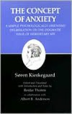 The Concept of Anxiety: A Simple Psychologically Orienting Deliberation on the Dogmatic Issue of Hereditary Sin - Søren Kierkegaard, Reidar Thomte, Albert B. Anderson