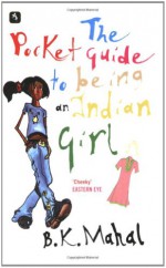 Pocket Guide to Being an Indian Girl - B.K. Mahal