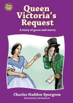 Queen Victoria's Request: A Story of Grace and Mercy - Charles H. Spurgeon, Jeff Anderson