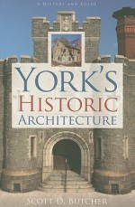 York's Historic Architecture - Scott D. Butcher