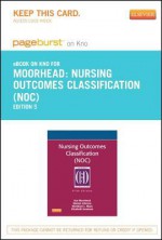 Nursing Outcomes Classification (Noc) - Pageburst E-Book on Kno (Retail Access Card): Measurement of Health Outcomes - Sue Moorhead, Marion Johnson, Meridean L Maas, Elizabeth Swanson