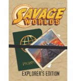 Savage Worlds Explorer's Edition - Shane Lacy Hensley, Paul "Wiggy" Wade-Williams, Joseph Unger, Dave Blewer, Clint Black, Robin Elliot, Simon Lucas