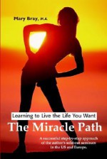 Miracle Path: Learning to Live the Life You Want - Mary Bray