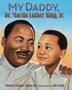 My Daddy, Dr. Martin Luther King, Jr. - Martin Luther King Jr., A.G. Ford