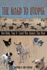 The Road to Utopia: How Kinky, Tony, & I Saved More Animals Than Noah - Nancy Parker-Simons, Kinky Friedman