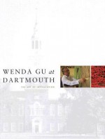 Wenda Gu at Dartmouth: The Art of Installation - Juliette M. Bianco, Eleanor Heartney, Juliette Bianco, David Cateforis, Allen Hockley and Brian Kennedy