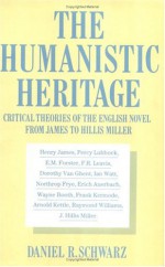 The Humanistic Heritage: Critical Theories of the English Novel from James to Hillis Miller - Daniel R. Schwarz, Camille Bacon-Smith