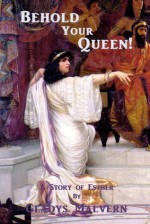 Behold Your Queen! A Story of Esther - Gladys Malvern, Susan Houston, Shawn Conners