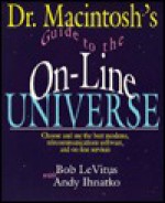 Dr. Macintosh's Guide To The On Line Universe: Choose And Use The Best Modems, Telecommunication Software, And On Line Services - Bob LeVitus, Andy Ihnatko