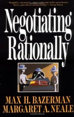 Negotiating Rationally - Max H. Bazerman, Margaret A. Neale