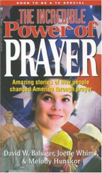 The Incredible Power Of Prayer - David W. Balsiger, Joette Whims