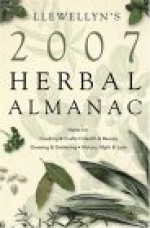 Llewellyn's 2007 Herbal Almanac - Llewellyn Publications