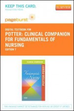 Clinical Companion for Fundamentals of Nursing - Pageburst E-Book on Vitalsource (Retail Access Card) - Patricia Ann Potter, Anne Griffin Perry, Veronica Peterson