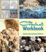 The Crochet Workbook - James Walters, Sylvia Cosh