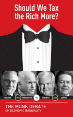 Should We Tax the Rich More?: The Munk Debate on Economic Inequality - Robert Reich, George Papandreou, Newt Gingrich, Arthur B. Laffer
