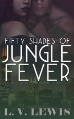 Fifty Shades of Jungle Fever - L.V. Lewis