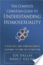 The Complete Christian Guide to Understanding Homosexuality - Joe Dallas, Nancy Heche