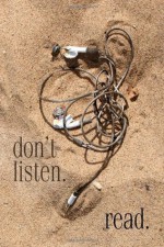 don't listen. read. - Janet Kuypers, Chris Allen, Eric Burbridge, Doug Downie, Bob Johnston, Bill Kroger, Max Andrew, Jodi McMaster, Michael Greeley, Ray Kemble, Gary Hull, Jim Meirose, Michael Royce, Joshua Copeland, John Poblocki, Joshua Sidley, Steven Wineman, Kevin Michael Vance, Kenneth Sc