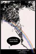 Somewhere Over the Rainbow, I've Lost My Damn Mind: A Manic's Mood Chart - Derek Thompson, Marcia Trahan